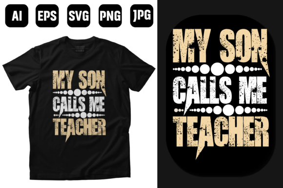 My Son Calls Me Teacher T-shirt Design: A Graphic Designer’s Perspective